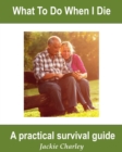 What To Do When I Die : A Survival Guide - Book