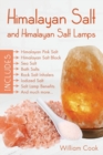 Himalayan Salt and Himalayan Salt Lamps : Himalayan Pink Salt, Himalayan Salt Block, Sea Salt, Bath Salts, Rock Salt Inhalers, Iodized Salt, Salt Lamp Benefits, and Much More - Book