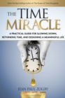The Time Miracle : A Practical Guide to Slowing Down, Rethinking Time, and Designing a Meaningful Life - Book
