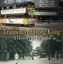 The Tramways of Hong Kong : A History in Pictures - Book