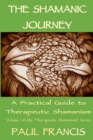 The Shamanic Journey: A Practical Guide to Therapeutic Shamanism - Book