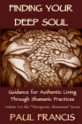 Finding Your Deep Soul : Guidance for Authentic Living Through Shamanic Practices - Book