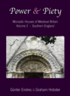 Power and Piety : Monastic Houses of Medieval Britain - Volume 2 - Southern England - Book
