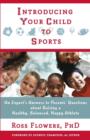 Introducing Your Child to Sports : An Expert's Answers to Parents' Questions about Raising a Healthy, Balanced, Happy Athlete - Book