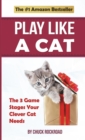Play Like a Cat : The 3 Game Stages Your Clever Cat Needs - Book