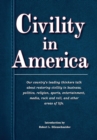Civility in America : Our Country's Leading Thinkers Talk about Restoring Civility in Business, Politics, Religion, Sports, Entertainment, Media, Rock and Roll, and Other Areas of Life - Book