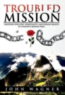 Troubled Mission : Fighting for Love, Spirituality and Human Rights in Violence-Ridden Peru - Book