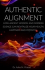 Authentic Alignment : How Ancient Wisdom and Modern Science Can Revitalize Your Health, Happiness and Potential - Book