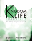 Kingdom Life Discipleship Unit 2 : Daily Disciplines for Growth - Book