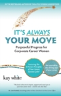 It's Always Your Move : Purposeful Progress for Corporate Career Women - Book