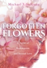 Forgotten Flowers : A Novel of Redemption and Second Love - Book