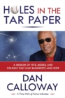 Holes in the Tar Paper : A Memoir of hits, misses, and ceilings that leak raindrops and hope - Book