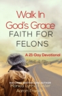 Walk In God's Grace Faith for Felons : A 21-Day Devotional - Book