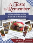 A Taste to Remember : 188 Gluten-Free Recipes That Tickle the Taste Buds and Warm the Heart - Book