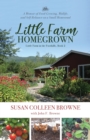 Little Farm Homegrown : A Memoir of Food-Growing, Midlife, and Self-Reliance on a Small Homestead - Book