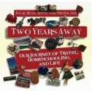 Two Years Away : Our Journey of Travel, Homeschooling, and Life - Book