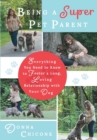 Being a Super Pet Parent : Everything You Need to Know to Foster a Long, Loving Relationship with Your Dog - Book