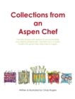 Collections from an Aspen Chef : Favorite recipes with options to accommodate your dietary preferences. Use them as is, or easily modify into gluten free, dairy free or vegan - Book
