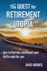 The Quest for Retirement Utopia : How to Find the Retirement Spot That's Right for You - Book