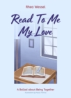 Read to Me My Love : A Ballad about Being Together - Book