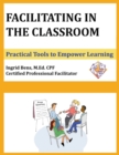 Facilitating in the Classroom : Practical Tools to Empower Learning - Book