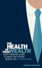 The Health of Your Wealth : Your Financial Guide to What They Never Taught You in Law School - Book