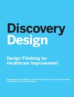 Discovery Design : Design Thinking for Healthcare Improvement - Book