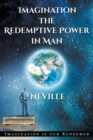 Neville Goddard : Imagination: The Redemptive Power in Man: Imagining Creates Reality - Book