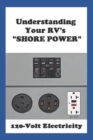 Understanding Your RV's "SHORE POWER" : 120-Volt Electricity - Book