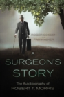 A Surgeon's Story : The Autobiography of Robert T Morris - Book