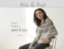 This & That : 10 Knits to Keep you Warm & Cozy - Book