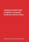 A Physical Book Which Compiles Conceptual Books by Various Artists : Possibly Undermining Their Conceptual Commitment to Dematerialization, but Also Sparking Unforeseen Juxtapositions and Insinuating - Book