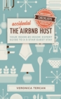 The Accidental Airbnb Host : Your Room-By-Room Expert Guide to a 5-Star Guest Stay - Book