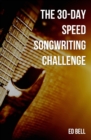 The 30-Day Speed Songwriting Challenge : Banish Writer's Block for Good in Only 30 Days - Book