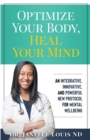 Optimize Your Body, Heal Your Mind : An Integrative, Innovative, and Powerful New Protocol for Mental Wellbeing - Book