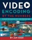 Video Encoding by the Numbers : Eliminate the Guesswork from your Streaming Video - Book