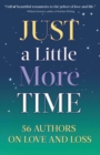 Just a Little More Time : 56 Authors on Love and Loss - Book