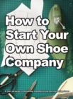 How To Start Your Own Shoe Company - Book