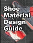 Shoe Material Design Guide : The shoe designers complete guide to selecting and specifying footwear materials - Book