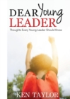 Dear Young Leader : Thoughts Every Young Leader Should Know - Book