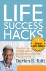 Life Success Hacks : How to Use Simple Action to Achieve Anything You Imagine - Book