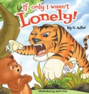 If Only I Wasn't Lonely! : Children Bedtime Story Picture Book - Book