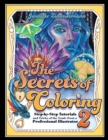 The Secrets of Coloring 2 : Step-By-Step Tutorials and Tricks of the Trade from a Professional Illustrator - Book