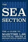 The Sea Section : The #1 Guide to Maritime Law, Nautical Issues, & Private Ocean Disputes - Book