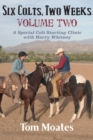 Six Colts, Two Weeks, Volume Two : A Special Colt Starting Clinic with Harry Whitney - Book