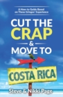 Cut the Crap & Move to Costa Rica : A How-To Guide Based on These Gringos' Experience - Book