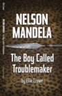 Nelson Mandela : The Boy Called Troublemaker - Book