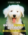 Why Do Puppies Do That? : Real Things Kids Love to Know - Book