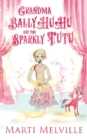 Grandma BallyHuHu and the Sparkly TuTu - Book