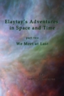 Elaytay's Adventures in Space and Time : Part Two - We Meet at Last - Book